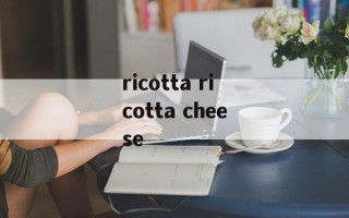 ricotta ricotta cheese